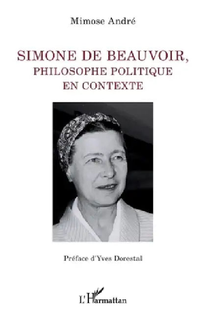 Simone de Beauvoir, philosophe politique en contexte by Mimose André, Yves Dorestal