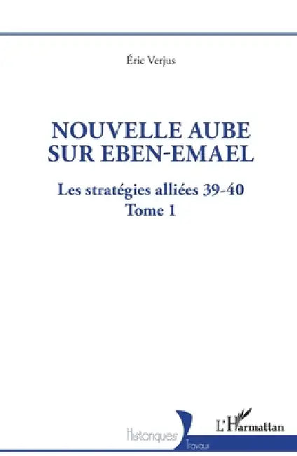 Nouvelle aube sur Eben-Emael: Les stratégies alliées 39-40 - Tome 1 by Eric Verjus