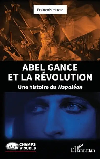 Abel Gance et la Révolution: Une histoire du Napoléon by François Huzar