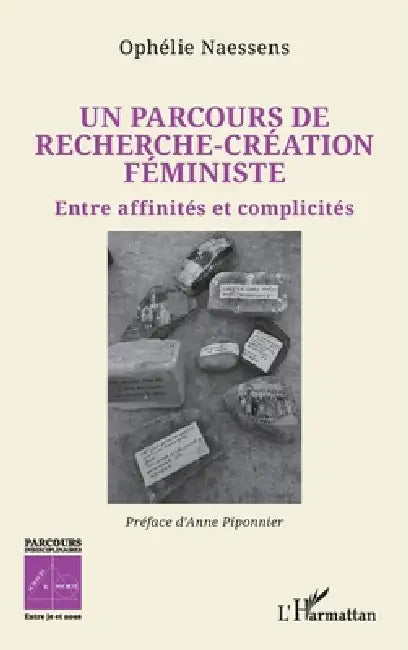 Un parcours de recherche-création féministe: Entre affinités et complicités by Ophélie Naessens, Anne Piponnier