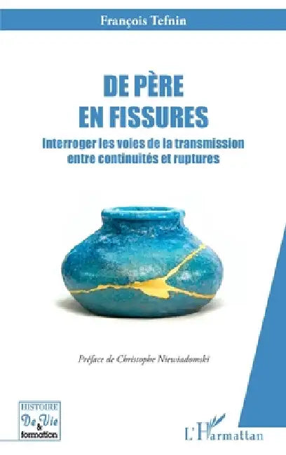 De père en fissures: Interroger les voies de la transmission entre continuités et ruptures by Christophe Niewiadomski, François Tefnin