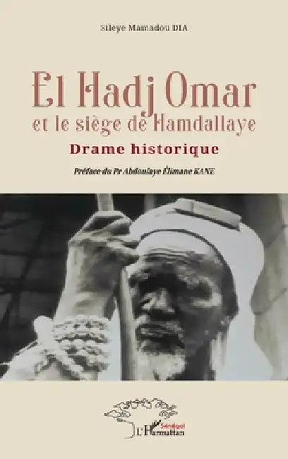 El Hadj Omar et le siège de Hamdallaye: Drame historique by Sileye Mamadou Dia, Abdoulaye Elimane Kane