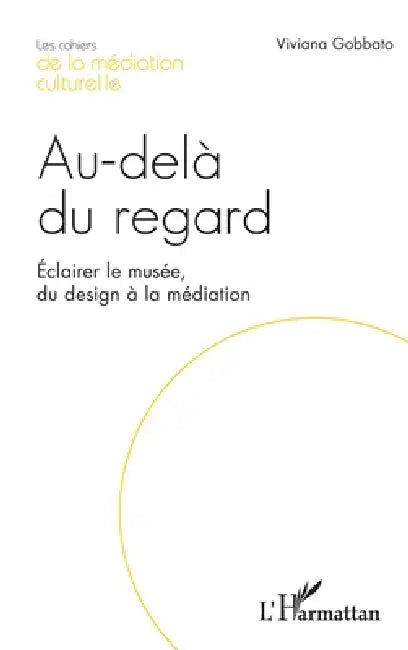 Au-delà du regard: Éclairer le musée, du design à la médiation by Viviana Gobbato