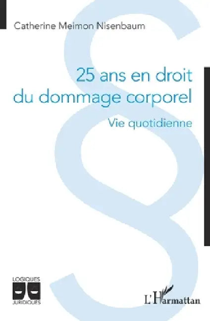 25 ans en droit du dommage corporel: Vie quotidienne by Catherine Meimon Nisenbaum