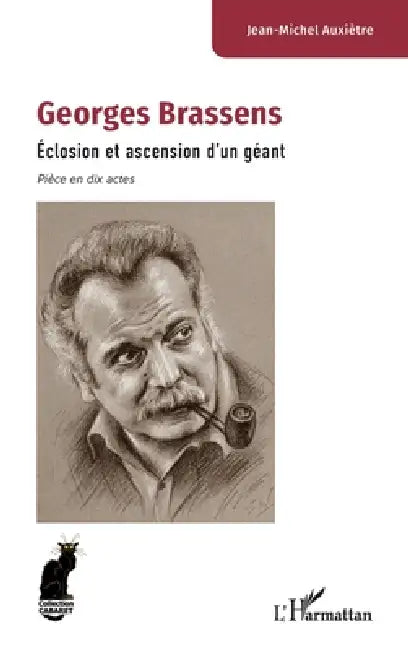 Georges Brassens: Éclosion et ascension d'un géant - Pièce en dix actes by Jean-Michel Auxiètre
