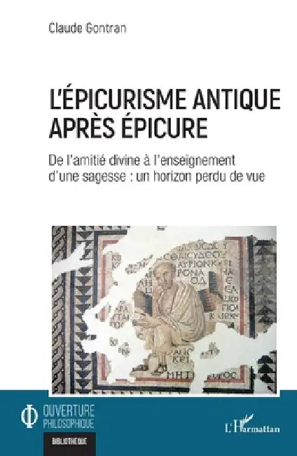 L'épicurisme antique après Épicure: De l'amitié divine à l'enseignement d'une sagesse: un horizon perdu de vue by Claude Gontran