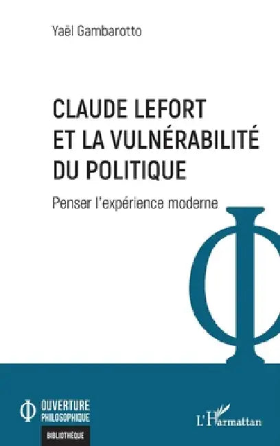 Claude Lefort et la vulnérabilité du politique: Penser l'expérience moderne by Yaël Gambarotto