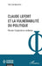 Claude Lefort et la vulnérabilité du politique: Penser l'expérience moderne by Yaël Gambarotto