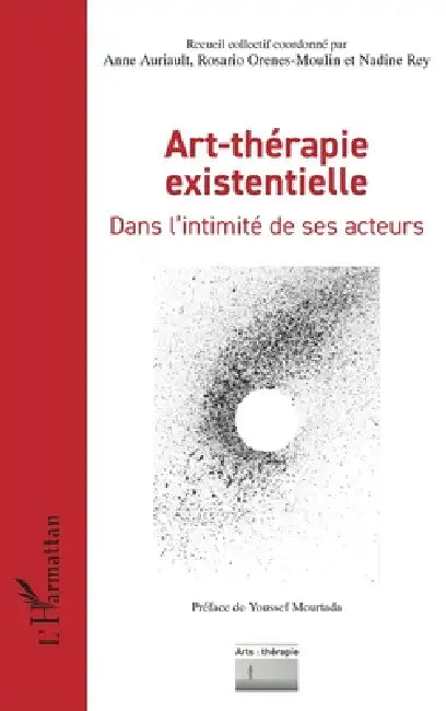 Art-thérapie existentielle: Dans l'intimité de ses acteurs by Anne Auriault, Rosario Orenes-Moulin, Nadine Rey