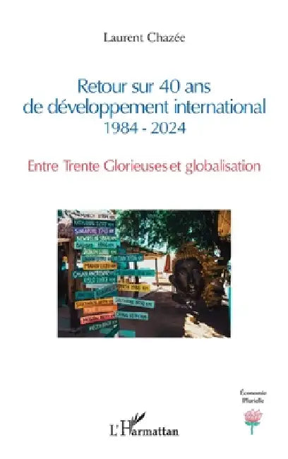 Retour sur 40 ans de développement international 1984 - 2024: Entre Trente Glorieuses et globalisation by Laurent Chazée