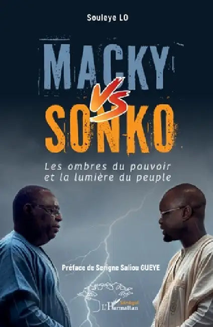 Macky vs Sonko: Les ombres du pouvoir et la lumière du peuple by Souleye Lo, Serigne Saliou Gueye