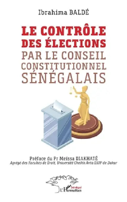 Le contrôle des élections par le Conseil constitutionnel sénégalais by Ibrahima Baldé, Meïssa Diakhaté