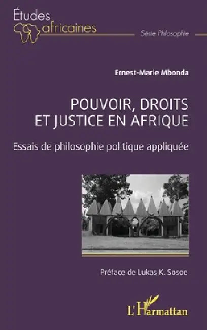 Pouvoir, droits et justice en Afrique: Essais de philosophie politique appliquée by Ernest-Marie Mbonda, Lukas K. Sosoe