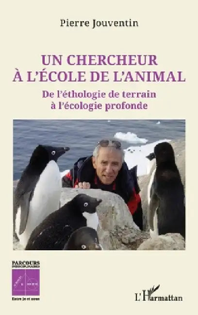 Un chercheur à l'école de l'animal: De l'éthologie de terrain à l'écologie profonde by Pierre Jouventin