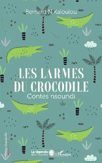 Les larmes du crocodile: Contes nsoundi by Bernard N'Kaloulou