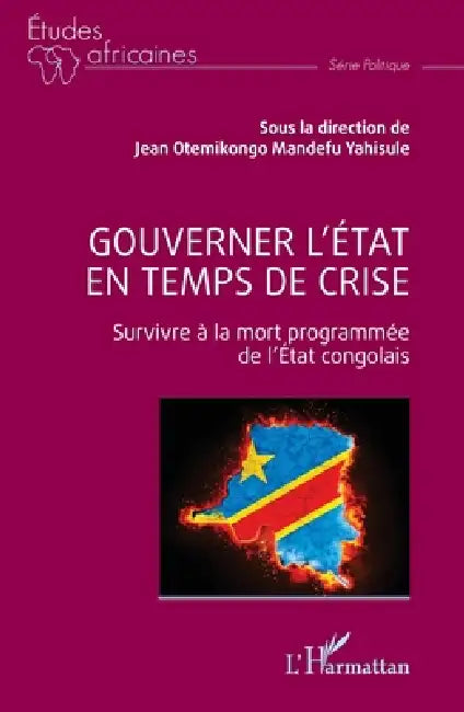 Gouverner l'État en temps de crise: Survivre à la mort programmée de l'État congolais by Jean Otemikongo Mandefu Yahisule