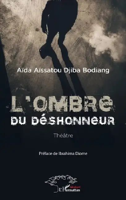 L'ombre du déshonneur by Aïda Aïssatou Djiba Bodiang, Ibrahima Diome