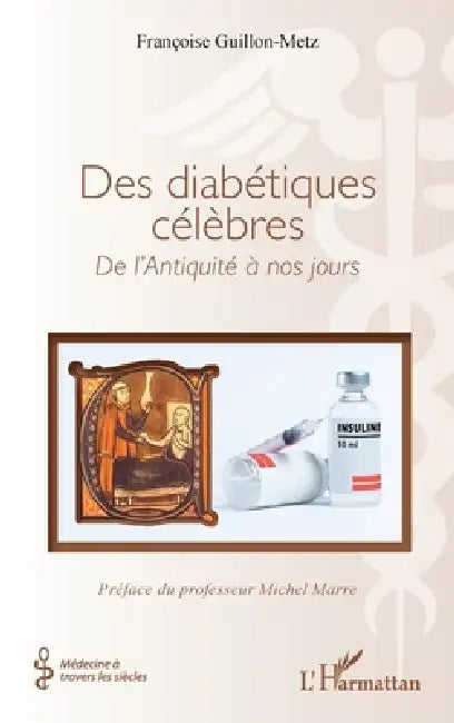 Des diabétiques célèbres: De l'Antiquité à nos jours by Françoise Guillon-Metz, Michel Marre