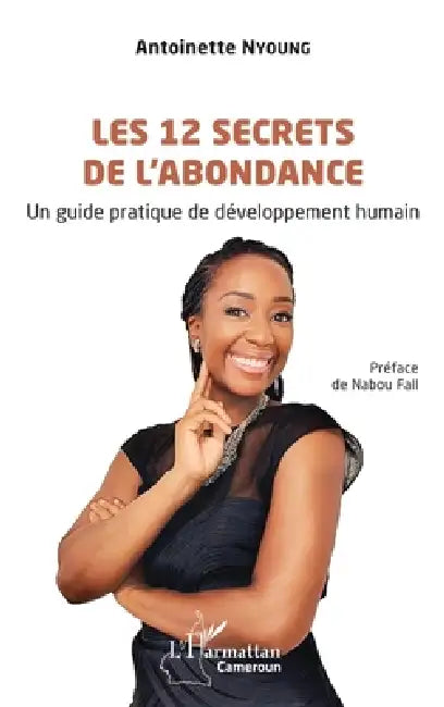 Les 12 secrets de l'abondance: Un guide pratique de développement humain by Antoinette Nyoung, Nabou Fall