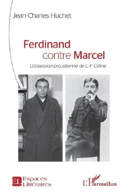 Ferdinand contre Marcel: L'obsession proustienne de L.-F. Céline by Jean-Charles Huchet