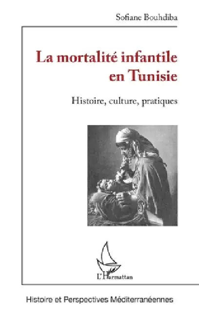 La mortalité infantile en Tunisie: Histoire, culture, pratiques by Sofiane Bouhdiba