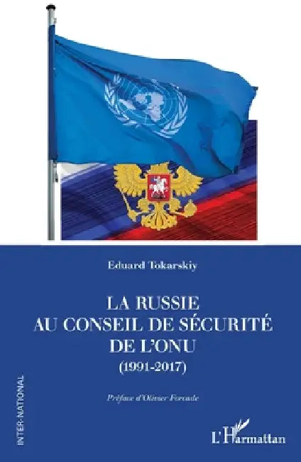La Russie au Conseil de sécurité de l'ONU (1991-2017) by Eduard Tokarskiy, Olivier Forcade