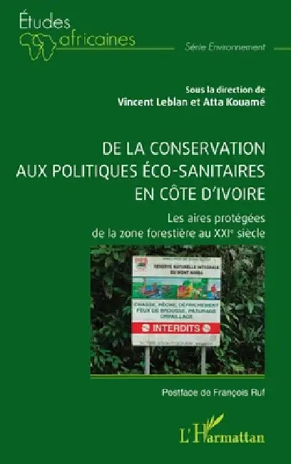 De la conservation aux politiques éco-sanitaires en Côte d'Ivoire: Les aires protégées de la zone forestière au XXIe siècle by Vincent Leblan, Atta Kouamé, François Ruf