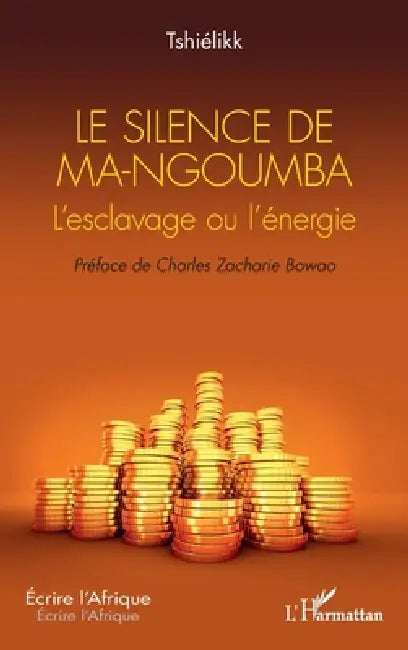 Le silence de Ma-Ngoumba: L'esclavage ou l'énergie by Tshiélikk, Charles Zacharie Bowao