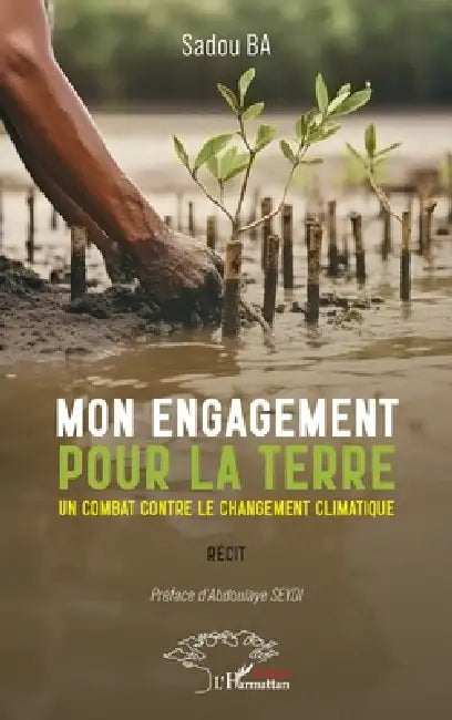 Mon engagement pour la terre: Un combat contre le changement climatique by Sadou Ba, Abdoulaye Seydi