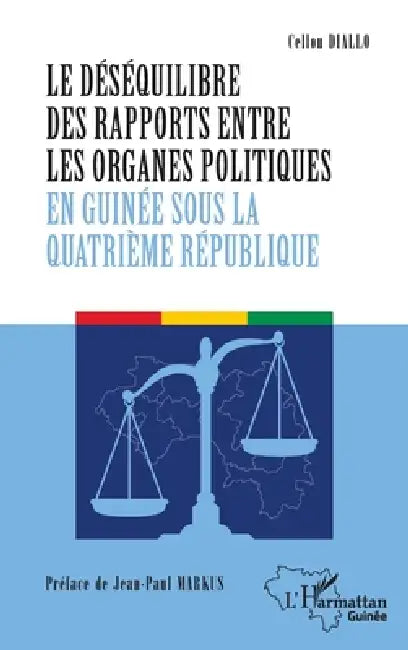 Le déséquilibre des rapports entre les organes politiques en Guinée sous la quatrième République by Cellou Diallo, Jean-Paul Markus