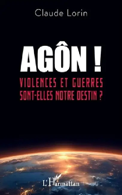 Agôn !: Violences et guerres sont-elles notre destin ? by Claude Lorin