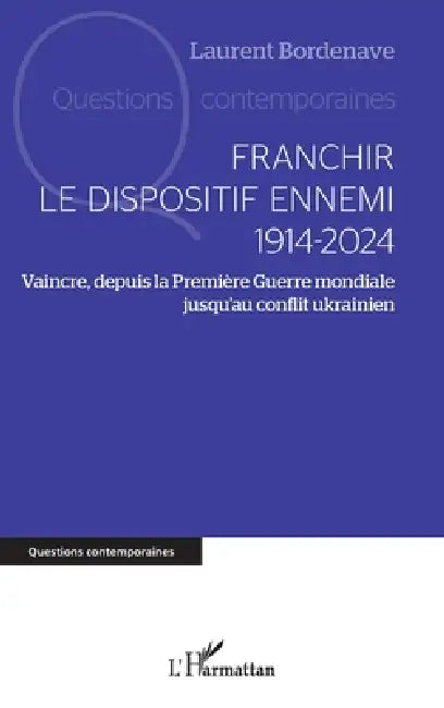Franchir le dispositif ennemi 1914-2024: Vaincre, depuis la Première Guerre mondiale jusqu'au conflit ukrainien by Laurent Bordenave
