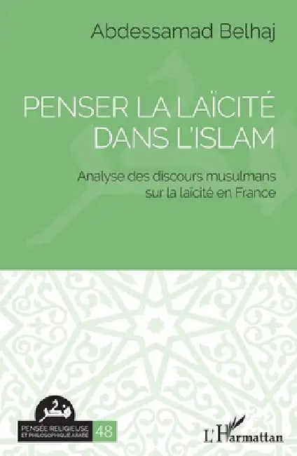 Penser la laïcité dans l'islam: Analyse des discours musulmans sur la laïcité en France by Abdessamad Belhaj