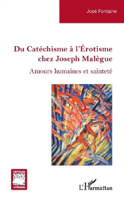 Du Catéchisme à l'Érotisme chez Joseph Malègue: Amours humaines et sainteté by José Fontaine
