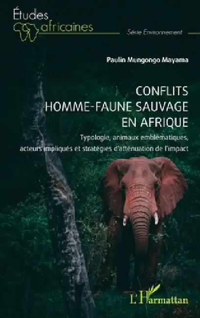 Conflits homme-faune sauvage en Afrique: Typologie, animaux emblématiques, acteurs impliqués et stratégies d'atténuation de l'impact by Paulin Mungongo Mayama