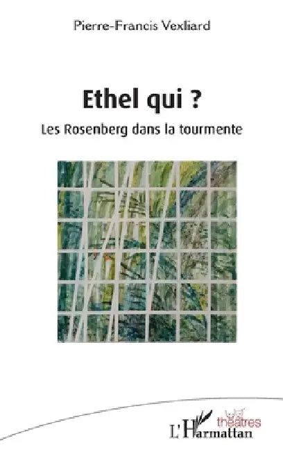 Ethel qui ?: Les Rosenberg dans la tourmente by Pierre-Francis Vexliard