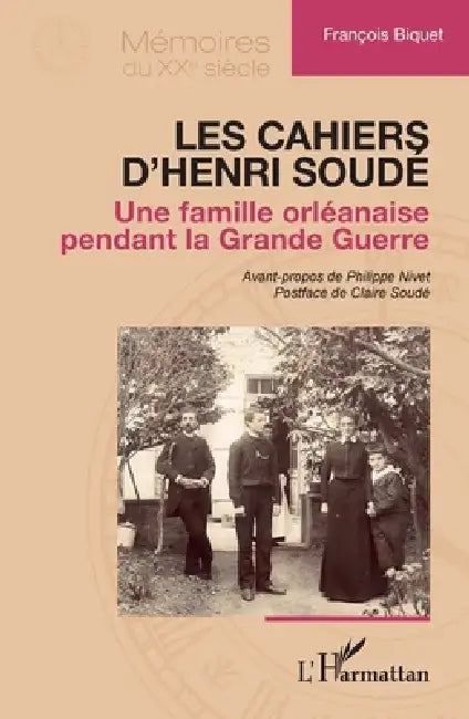 Les cahiers d'Henri Soudé: Une famille orléanaise pendant la Grande Guerre by François Biquet, Philippe Nivet, Claire Soudé