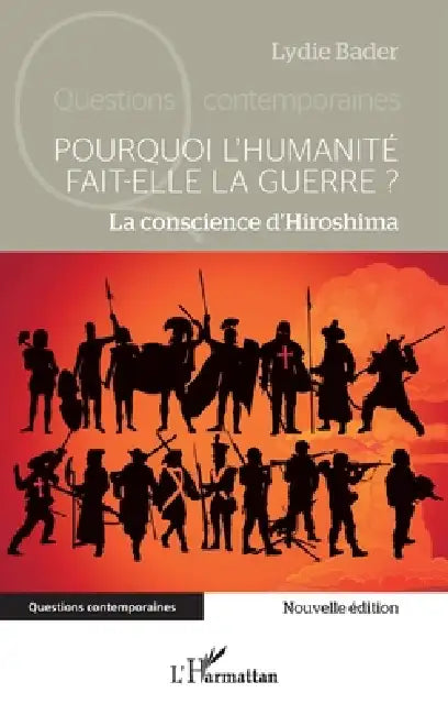 Pourquoi l'humanité fait-elle la guerre ?: La conscience d'Hiroshima by Lydie Bader