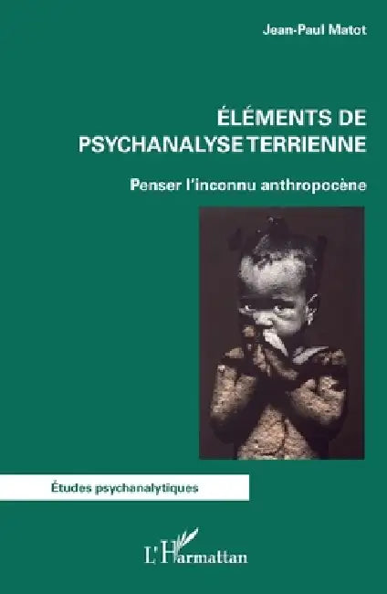 Eléments de psychanalyse terrienne: Penser l'inconnu anthropocène by Jean-Paul Matot