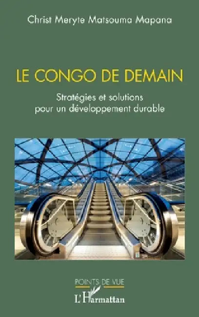 Le Congo de demain: Stratégies et solutions pour un développement durable by Christ Meryte Matsouma Mapana