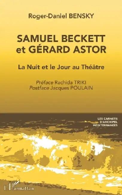 Samuel Beckett et Gérard Astor: La Nuit et le Jour au Théâtre by Roger-Daniel Bensky, Rachida Triki, Jacques Poulain