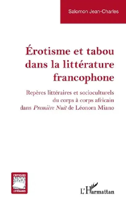 Érotisme et tabou dans la littérature francophone: Repères littéraires et socioculturels du corps à corps africain dans Première Nuit de Léonora Miano by Salomon Jean-Charles