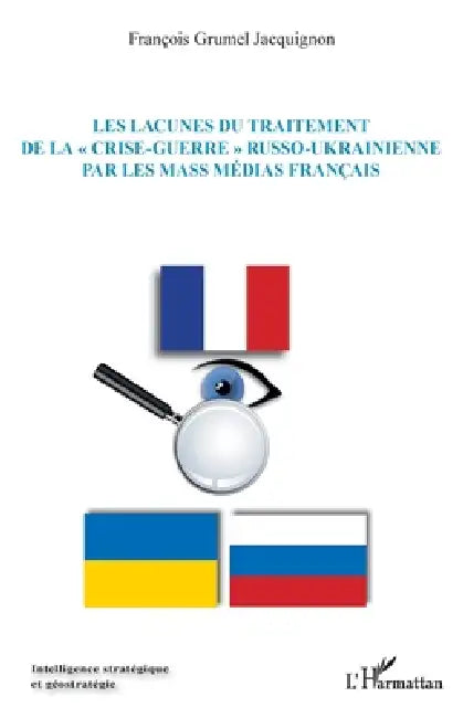 Les lacunes du traitement de la crise-guerre russo-ukrainienne par les mass médias français by François Grumel Jacquignon