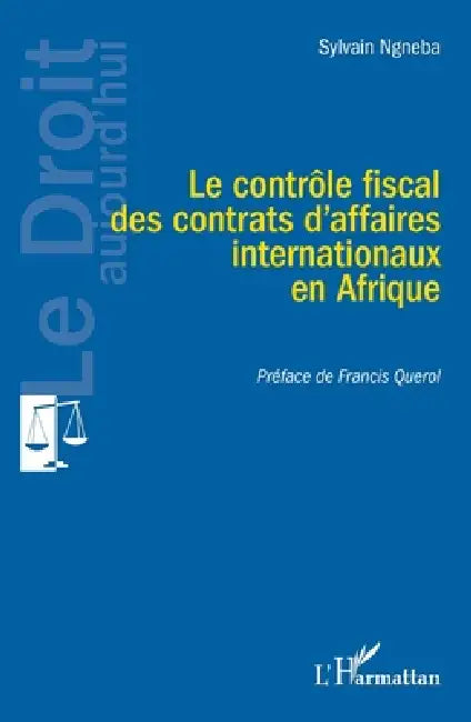 Le contrôle fiscal des contrats d'affaires internationaux en Afrique by Sylvain Ngneba, Francis Querol