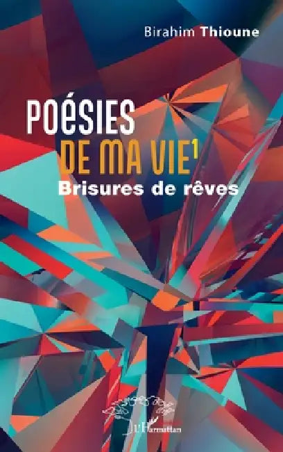 Poésies de ma vie 1: Brisures de rêves by Birahim Thioune