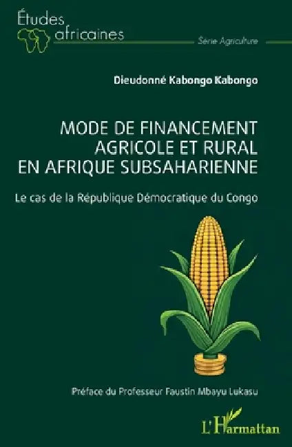 Mode de financement agricole et rural en Afrique subsaharienne: Le cas de la République Démocratique du Congo by Dieudonné Kabongo Kabongo, Faustin Mbayu Lukasu
