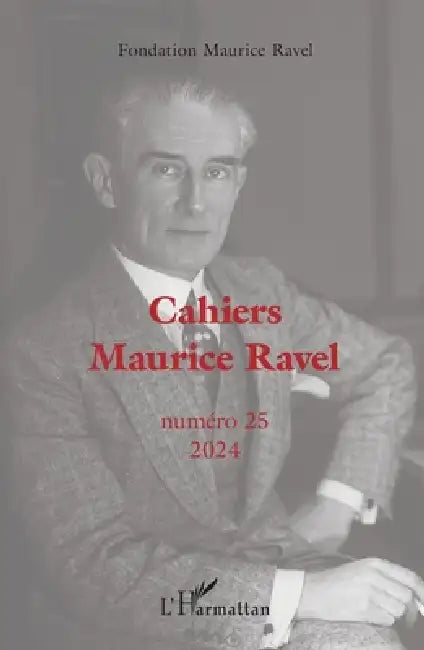 Cahiers Maurice Ravel: Numéro 25 2024 by Fondation Maurice Ravel