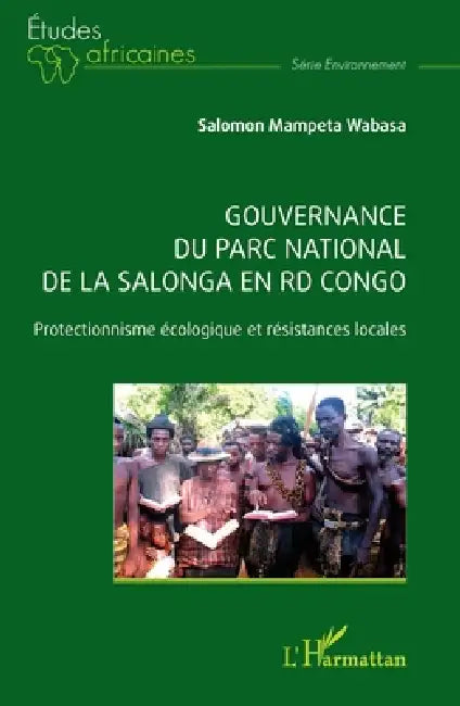 Gouvernance du parc national de la Salonga en RD Congo: Protectionnisme écologique et résistances locales by Salomon Mampeta Wabasa
