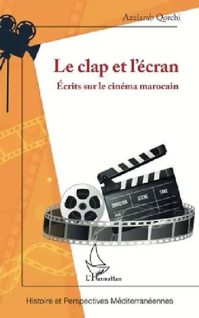 Le clap et l'écran: Écrits sur le cinéma marocain by Azelarab Qorchi