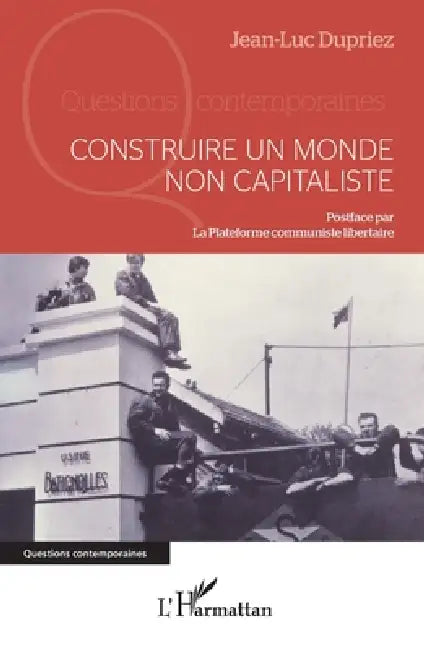 Construire un monde non capitaliste by Jean-Luc Dupriez, La Plateforme Communiste Libertaire